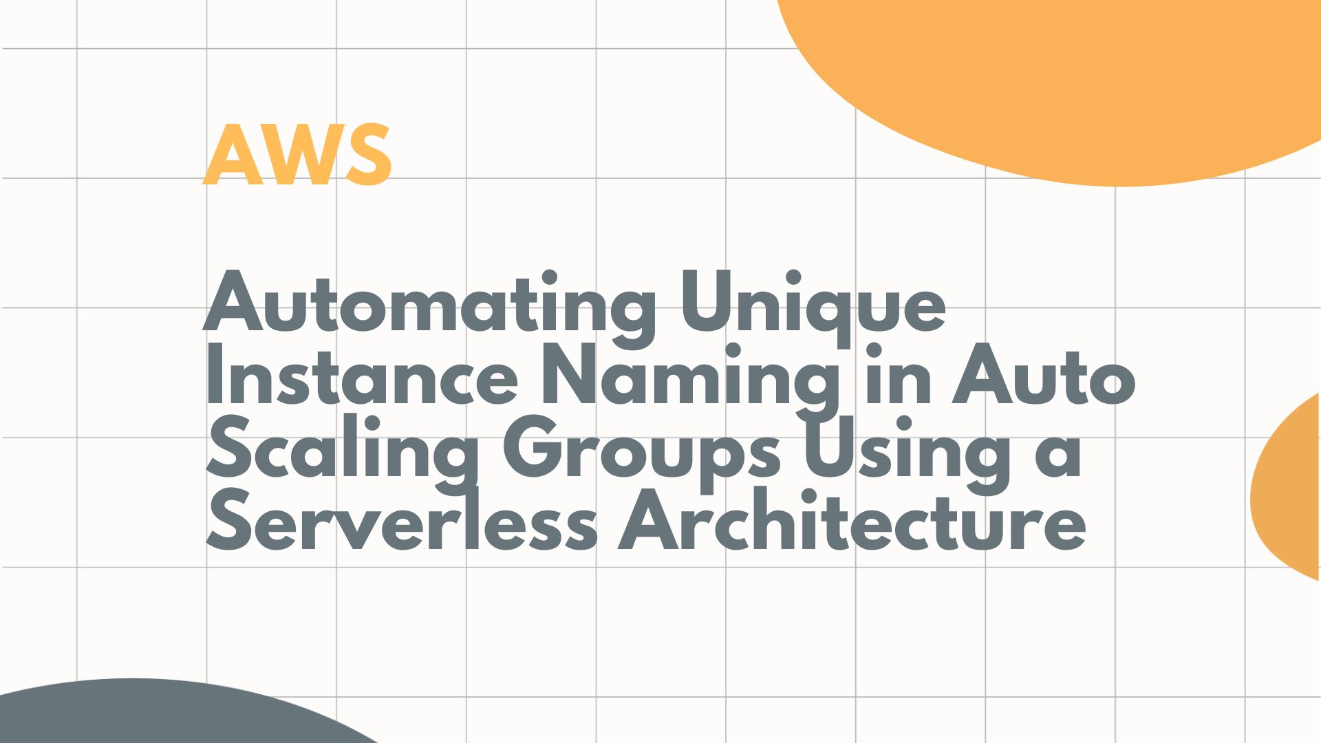 Automating Unique Instance Naming in Auto Scaling Groups Using a Serverless Architecture