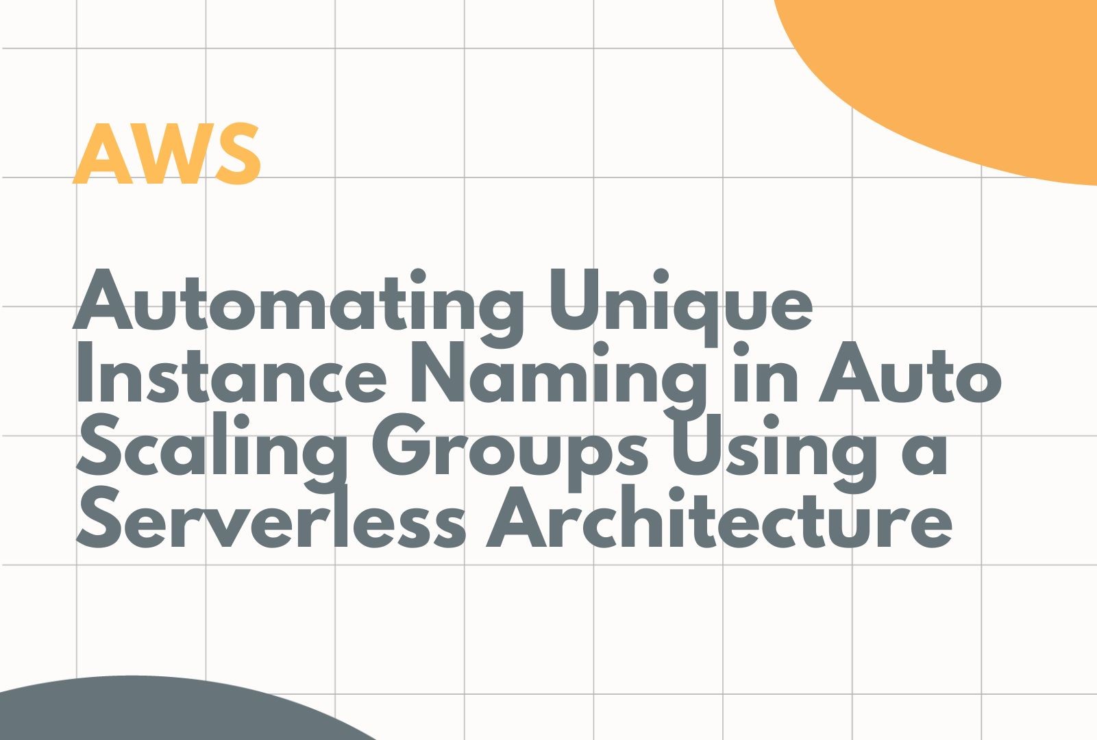 Automating Unique Instance Naming in Auto Scaling Groups Using a Serverless Architecture